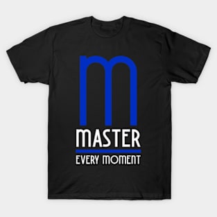 Master Every Moment. T-Shirt